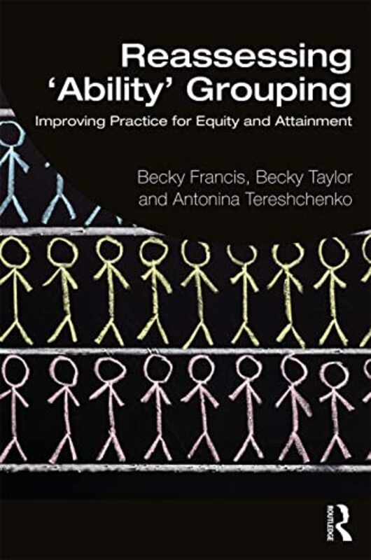 Reassessing Ability Grouping by Becky UCL Institute of Education, UK FrancisBecky UCL Institute of Education, UK TaylorAntonina UCL Institute of Eduction, UK Tereshchenko-Paperback