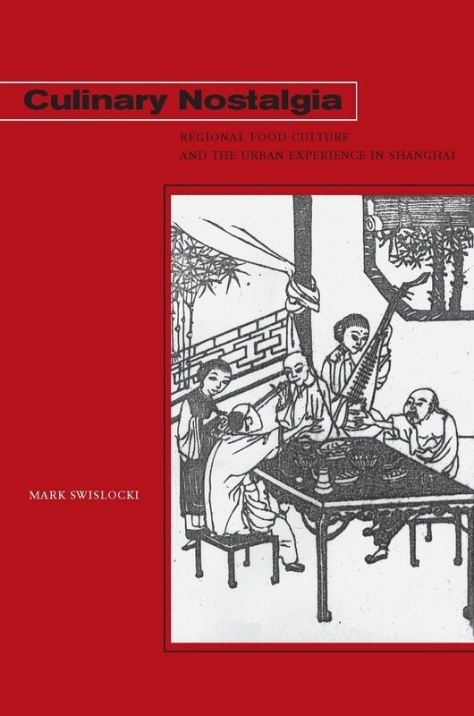 

Culinary Nostalgia: Regional Food Culture and the Urban Experience in Shanghai, Paperback Book, By: Mark Swislocki