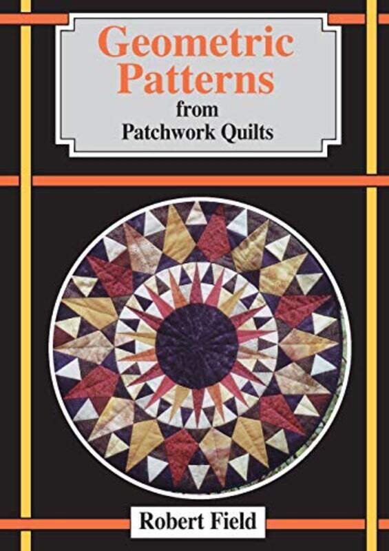

Geometric Patterns From Patchwork Quilts by Robert Field-Paperback