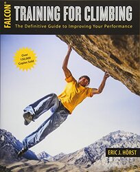 Training For Climbing The Definitive Guide To Improving Your Performance By Horst, Eric van der Paperback
