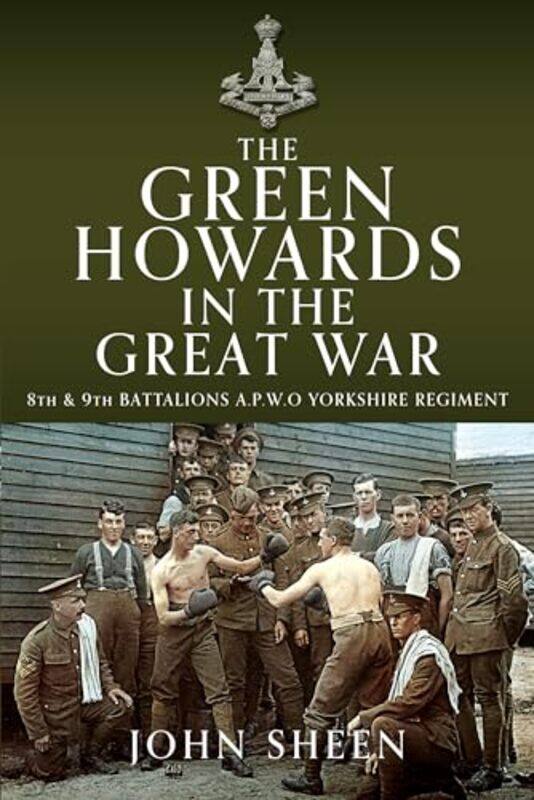 

The Green Howards in the Great War by John Sheen-Hardcover