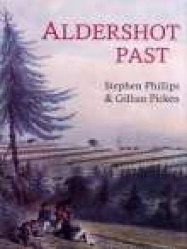 

Aldershot Past by Stephen PhillipsGillian Picken-Paperback