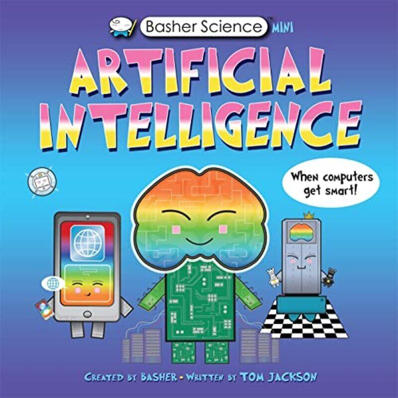 

Basher Science Mini: Artificial Intelligence,Paperback by Tom Jackson