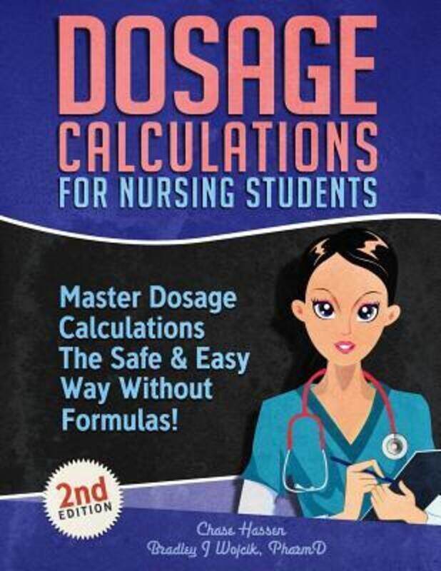 

Dosage Calculations for Nursing Students.paperback,By :Chase Hassen