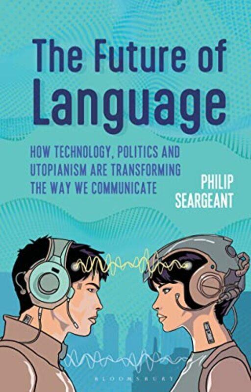 

The Future Of Language by Dr Philip (The Open University, UK) Seargeant-Hardcover
