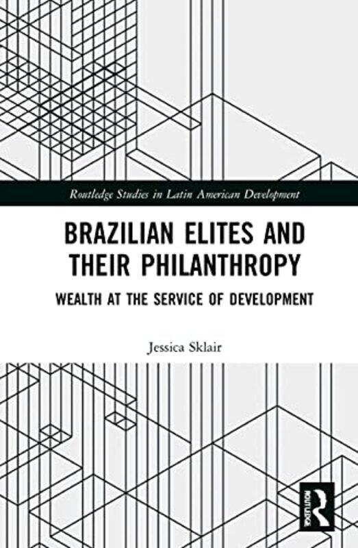 

Brazilian Elites And Their Philanthropy by Jessica (University of Cambridge, UK) Sklair-Hardcover