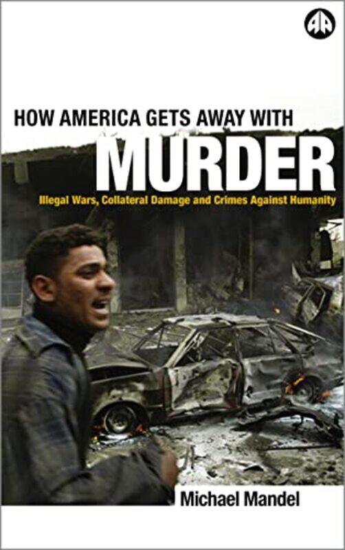 

How America Gets Away With Murder Illegal Wars Collateral Damage And Crimes Against Humanity by Michael Mandel - Paperback