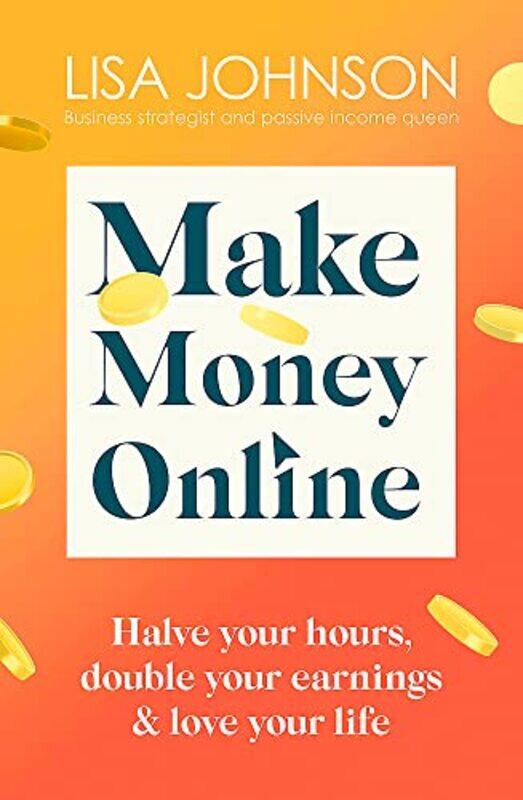 

Make Money Online - The Sunday Times bestseller: Halve your hours, double your earnings & love your,Paperback by Johnson, Lisa