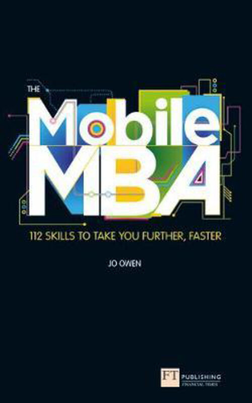 

The Mobile MBA: 112 Skills to Take You Further, Faster, Paperback Book, By: Jo Owen