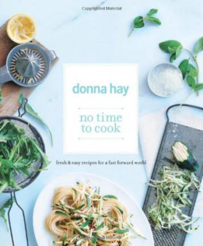 

No Time to Cook: Fresh & Easy Recipes for a Fast Forward World, Paperback Book, By: Donna Hay