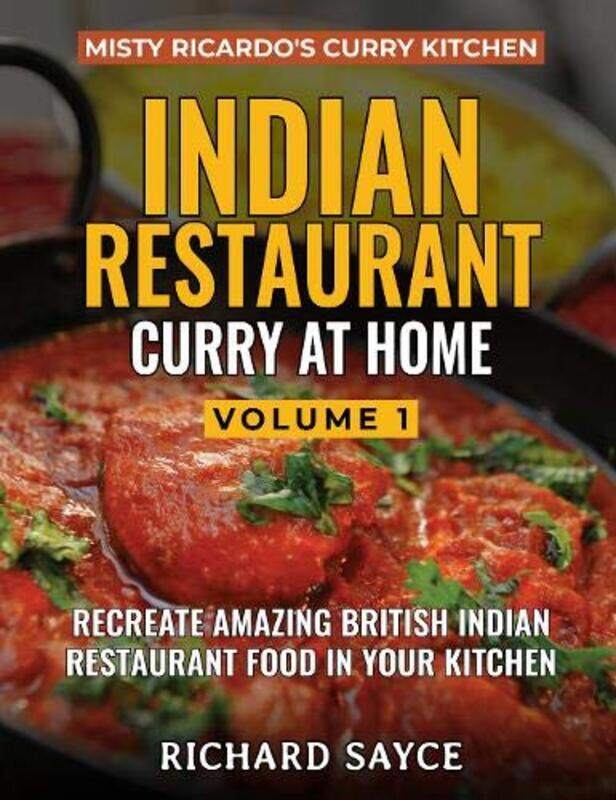 

Indian Restaurant Curry at Home Volume 1: Misty Ricardo's Curry Kitchen, Paperback Book, By: Richard Sayce