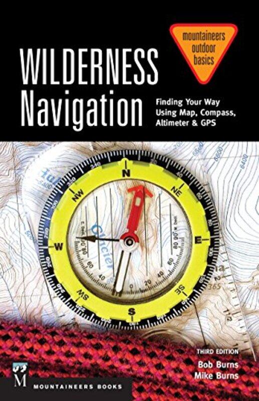 

Wilderness Navigation Finding Your Way Using Map Compass Altimeter And Gps 3Rd Edition by Burns, Bob - Burns, Mike - Paperback