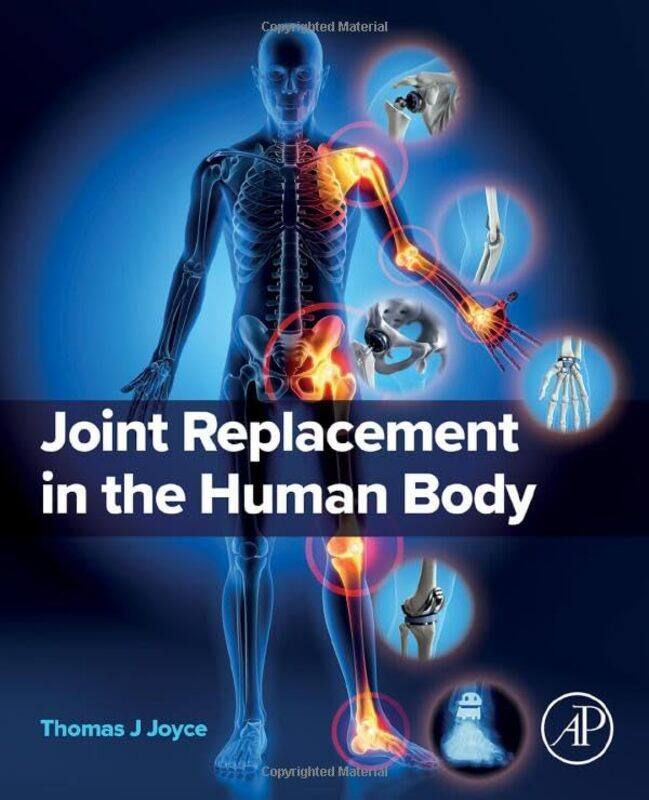 

Joint Replacement In The Human Body by Thomas J, PhD (Professor of Orthopaedic Engineering, School of Engineering, Newcastle University, UK) Joyce-Pap