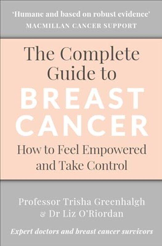 

The Complete Guide to Breast Cancer How to Feel Empowered and Take Control by Greenhalgh, Professor Trisha - O'Riordan, Dr Liz - Paperback