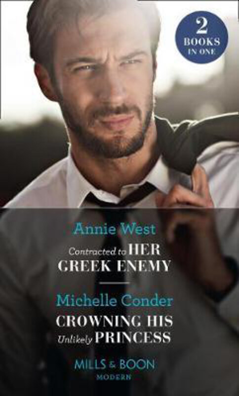 

Contracted To Her Greek Enemy / Crowning His Unlikely Princess: Contracted to Her Greek Enemy / Crowning His Unlikely Princess, Paperback Book, By: An