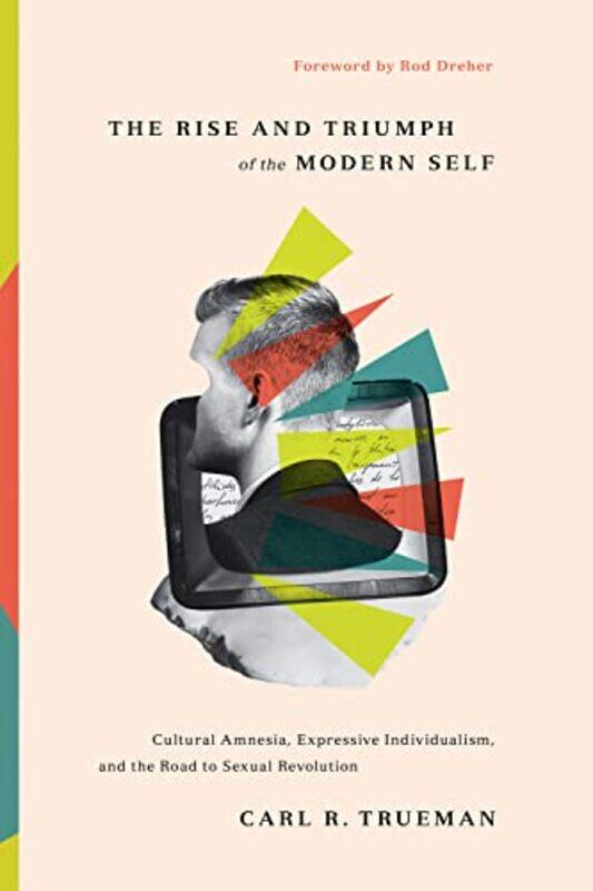 

The Rise And Triumph Of The Modern Self by Carl R Trueman-Hardcover