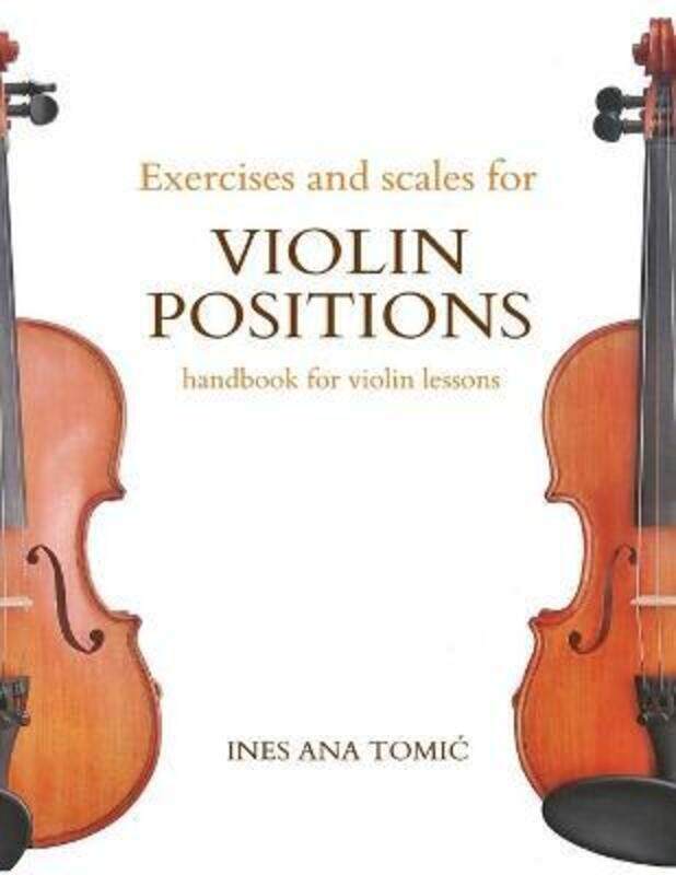 

Exercises and Scales for Violin Positions,Paperback,ByInes Ana Tomic