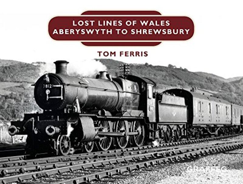 

Lost Lines of Wales Shrewsbury to Aberystwyth by Tom Ferris-Hardcover