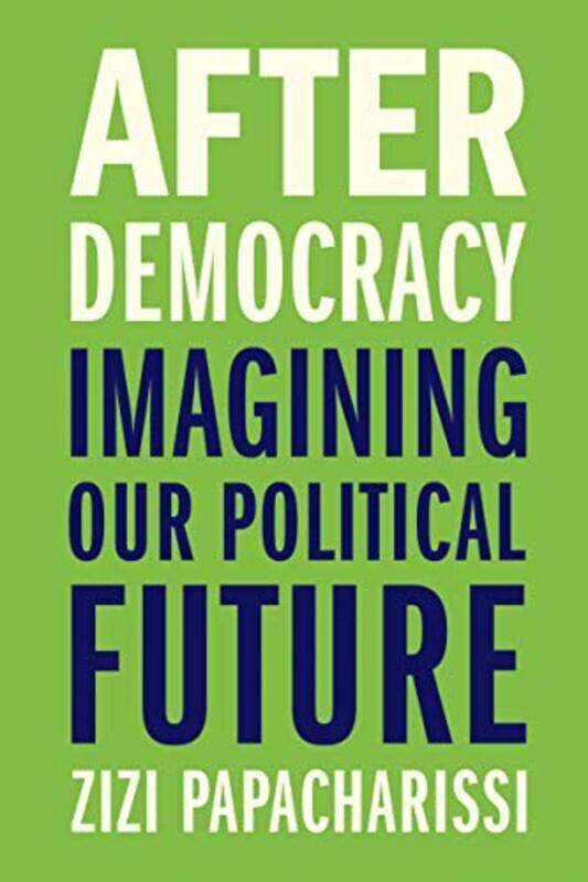 

After Democracy by Zizi Papacharissi-Hardcover