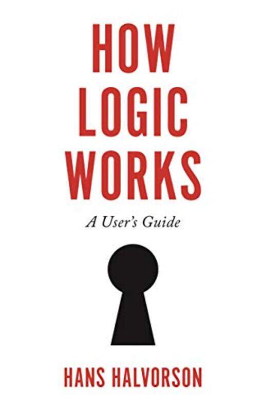 

How Logic Works by Hans Halvorson-Hardcover