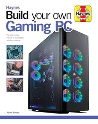 Build Your Own Gaming Pc The Stepbystep Manual To Building The Ultimate Computer By Haynes Hardcover