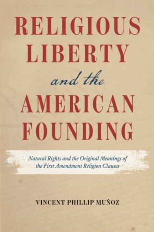 

Religious Liberty and the American Founding by Vincent Phillip Munoz-Paperback
