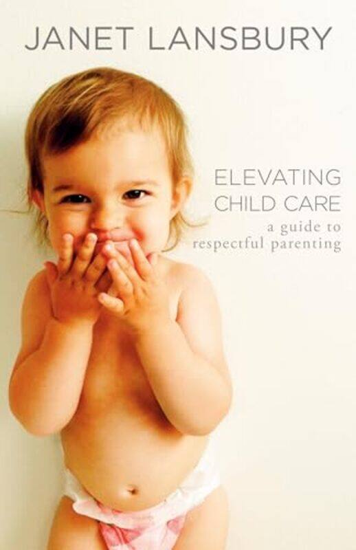 

Elevating Child Care by Janet Lansbury-Paperback