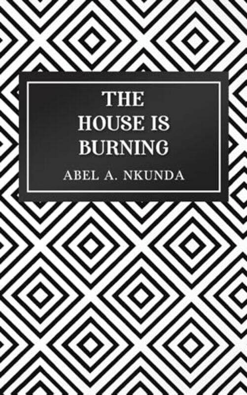 

The House Is Burning by Abel A. Nkunda -Paperback