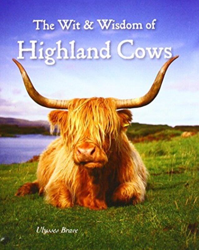 

Wit and Wisdom of Highland Cows by Ulysses Brave-Hardcover