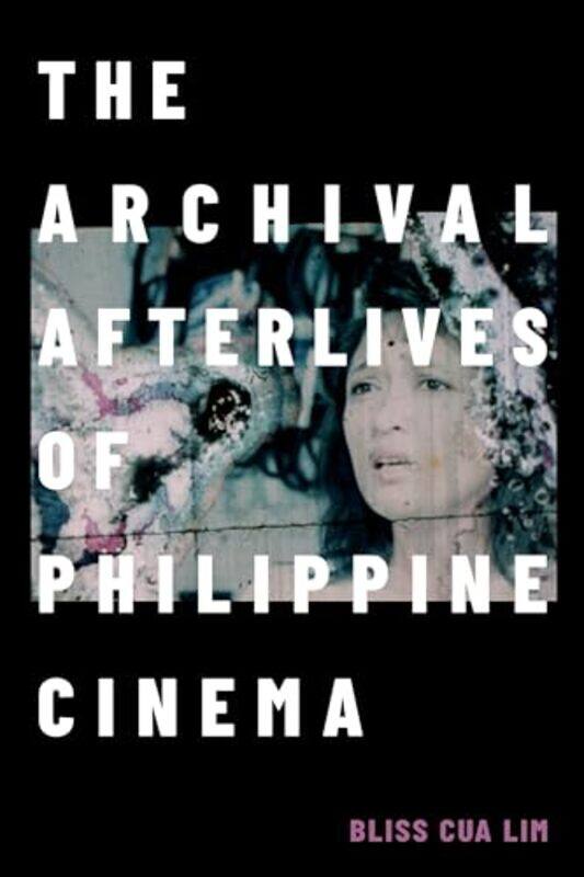 

The Archival Afterlives of Philippine Cinema by Bliss Cua Lim-Paperback