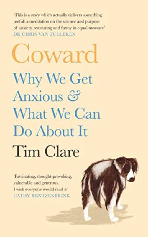 

Coward: Why We Get Anxious & What We Can Do About It,Paperback,By:Clare, Tim