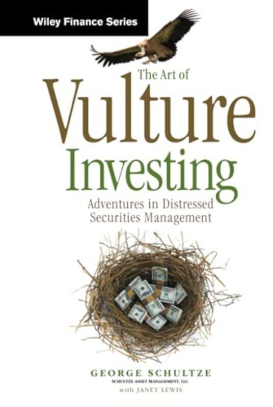 

The Art Of Vulture Investing Adventures In Distressed Securities Management by Schultze, George - Lewis, Janet - Hardcover