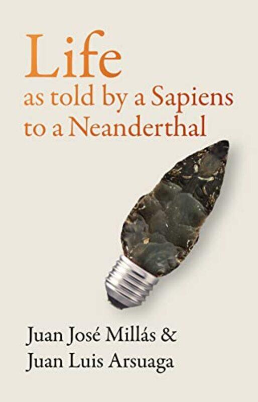

Life As Told by a Sapiens to a Neanderthal by Juan Jose MillasJuan Luis ArsuagaThomas BunsteadDaniel Hahn-Hardcover