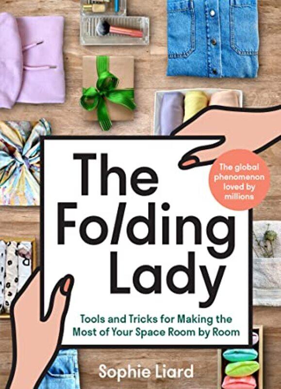 

The Folding Lady Tools And Tricks For Making The Most Of Your Space Room By Room By Liard, Sophie -Hardcover