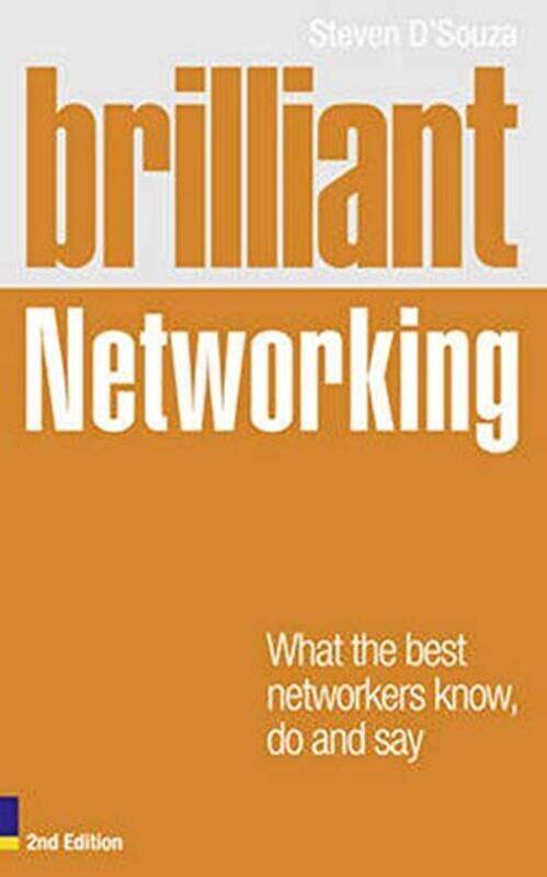 

Brilliant Networking: What the Best Networkers Know, Say and Do (Brilliant Business), Paperback Book, By: Steven D'Souza