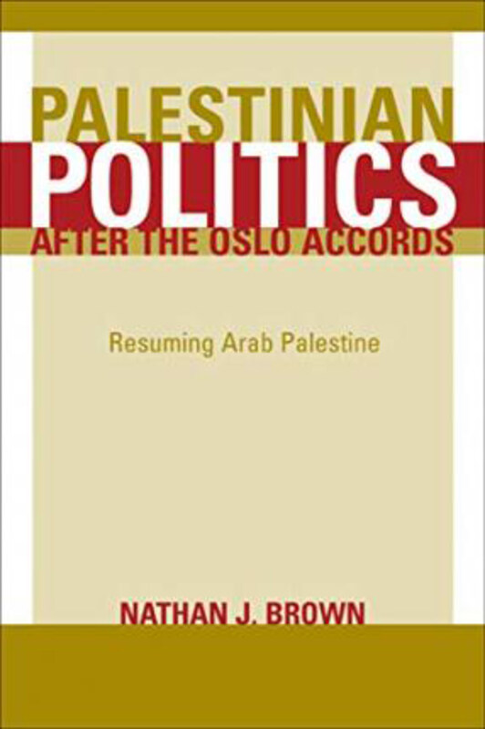 

Palestinian Politics after the Oslo Accords: Resuming Arab Palestine, Paperback Book, By: Nathan Brown