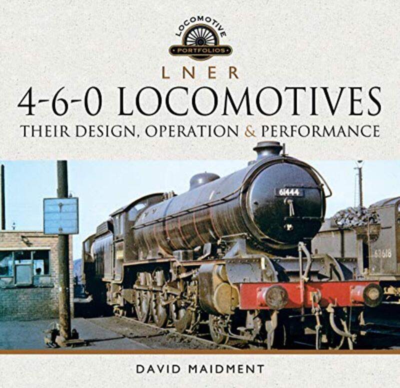 

L N E R 460 Locomotives by David Maidment-Hardcover