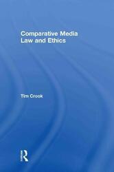 Comparative Media Law and Ethics.Hardcover,By :Tim Crook (Goldsmiths College, University of London, UK)