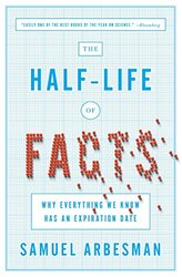 The Half Life Of Facts: Why Everything We Know Has An Expiration Date , Paperback by Arbesman, Samuel