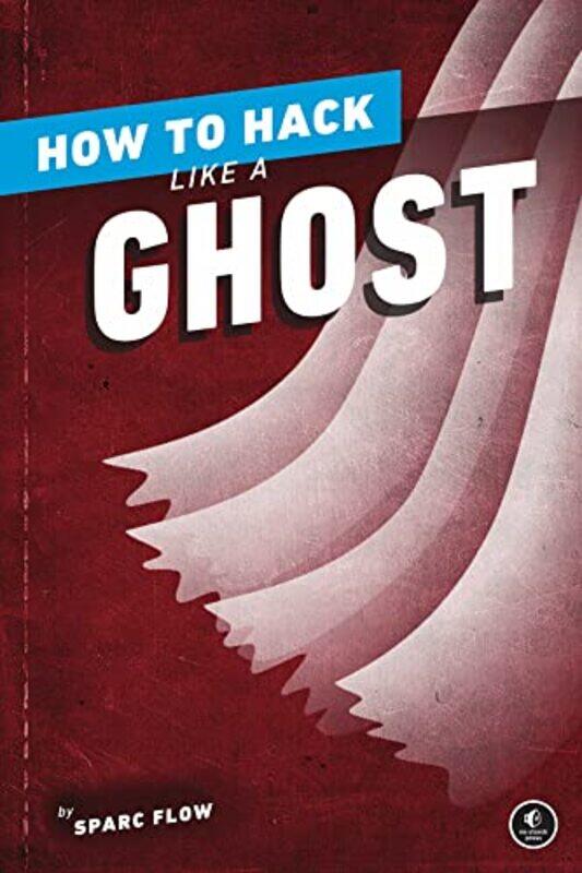 

How To Hack Like A Ghost: Breaching the Cloud , Paperback by Flow, Sparc