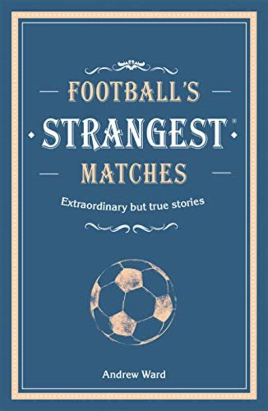 

Football’s Strangest Matches by Andrew Ward-Hardcover