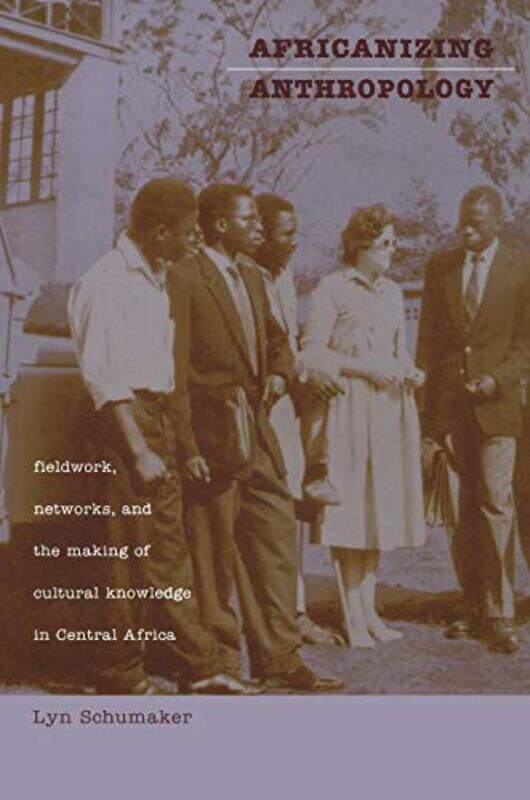 

Africanizing Anthropology by Lyn Schumaker-Paperback