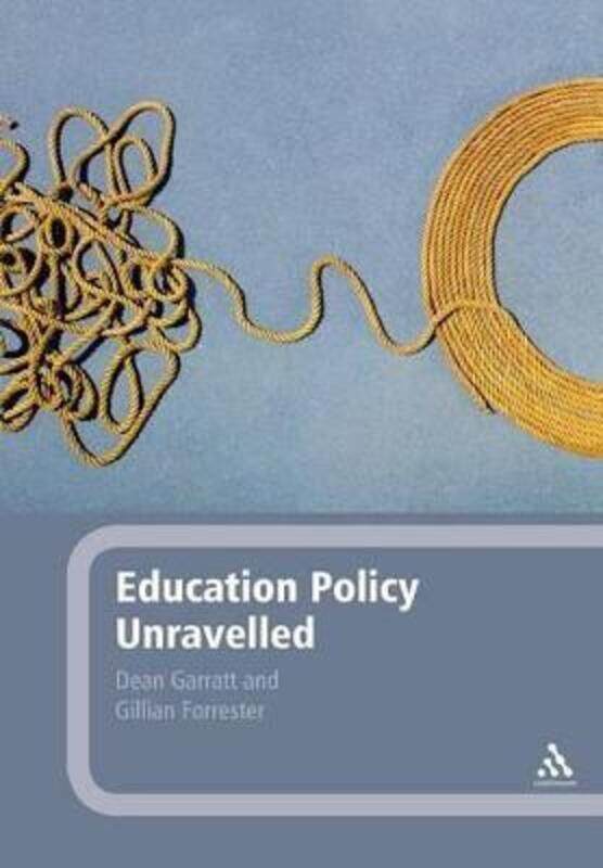 

Education Policy Unravelled.paperback,By :Garratt, Professor Dean (York St John University, UK) - Forrester, Dr Gillian (Staffordshire Univers