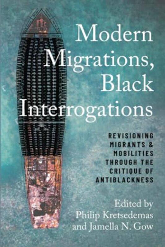 

Modern Migrations, Black Interrogations by Philip KretsedemasJamella Nefetari Gow -Paperback