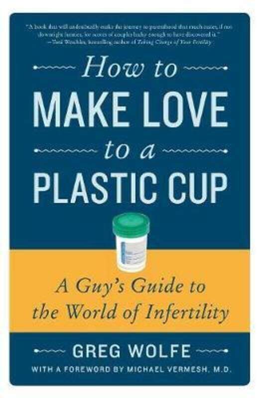 

How to Make Love to a Plastic Cup.paperback,By :Greg Wolfe