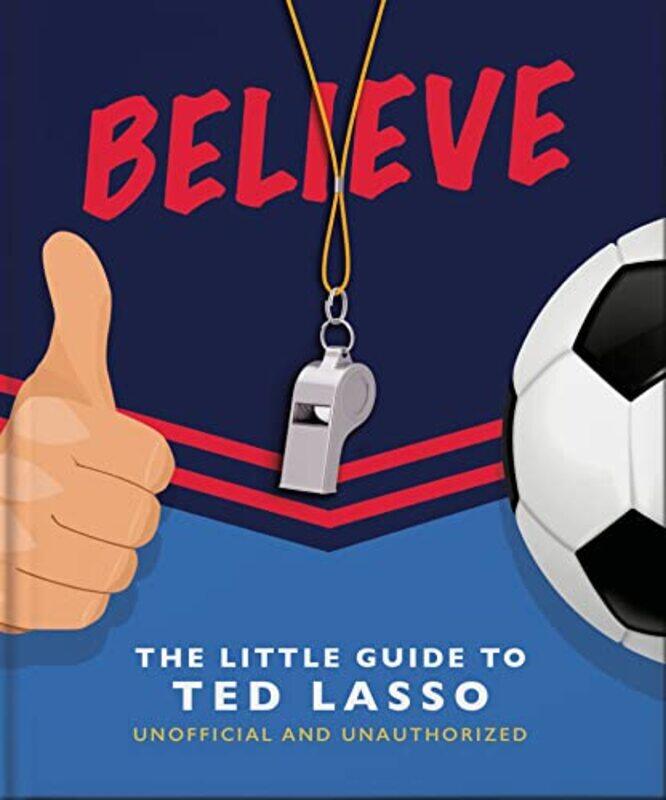 

Believe The Little Guide to Ted Lasso Hardcover by Orange Hippo!