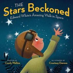 The Stars Beckoned: Edward White's Amazing Walk in Space.Hardcover,By :Wellins, Candy