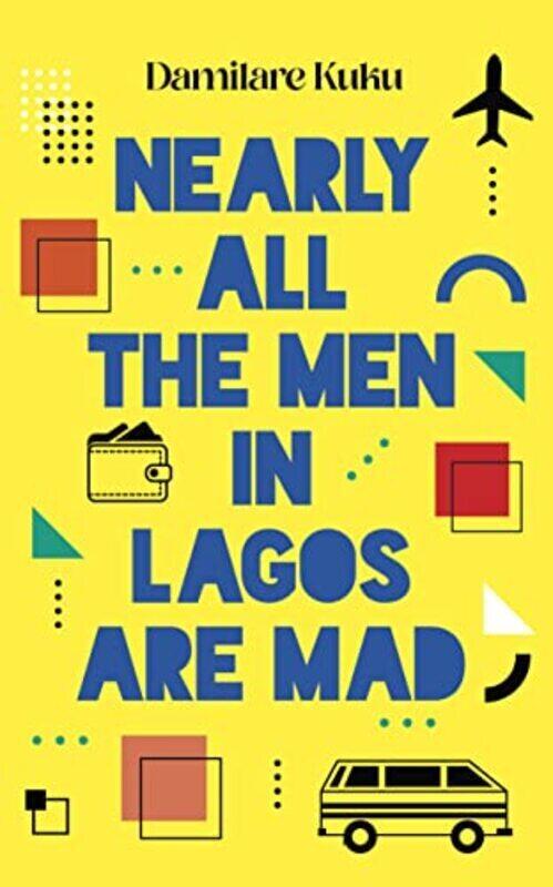 

Nearly All The Men In Lagos Are Mad By Damilare Kuku Paperback