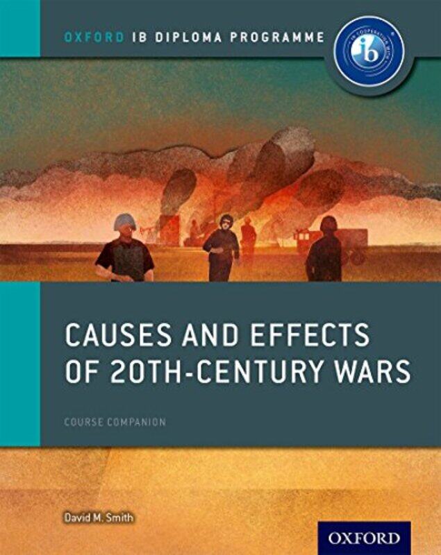 

Oxford IB Diploma Programme Causes and Effects of 20th Century Wars Course Companion by David Smith-Paperback