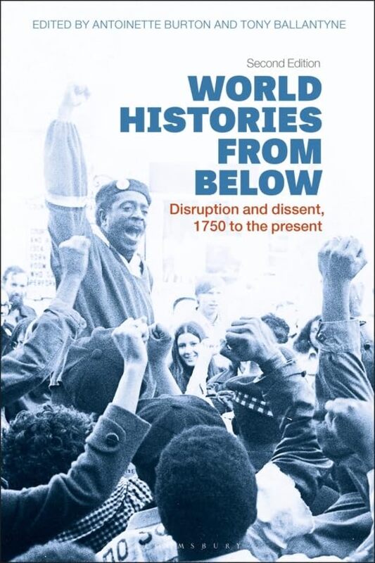 

World Histories from Below by Professor Antoinette University of Illinois at Urbana-Champaign, USA BurtonProfessor Tony University of Otago, New Zeala